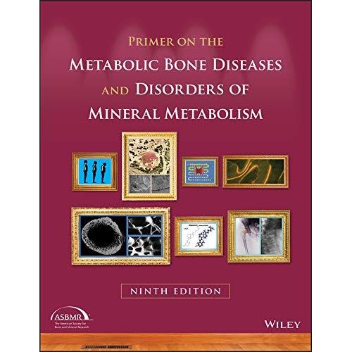 Primer on the Metabolic Bone Diseases and Disorders of Mineral Metabolism, 9th Edition