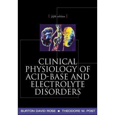 Clinical Physiology of Acid-Base and Electrolyte Disorders, 5th Edition