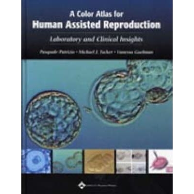 A Color Atlas for Human Assisted Reproduction : Laboratory and Clinical Insights, 1st Edition