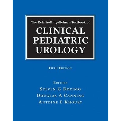 The Kelalis-King-Belman Textbook of Clinical Pediatric Urology, 5th Edition