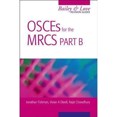 OSCEs for the MRCS Part B: A Bailey & Love Revision Guide: A Bailey & Love Revision Guide, 1st Edition
