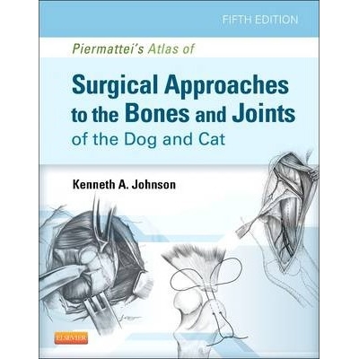 Piermattei`s Atlas of Surgical Approaches to the Bones and Joints of the Dog and Cat, 5th Edition