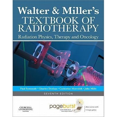 Walter and Miller`s Textbook of Radiotherapy: Radiation Physics, Therapy and Oncology, 7th Edition