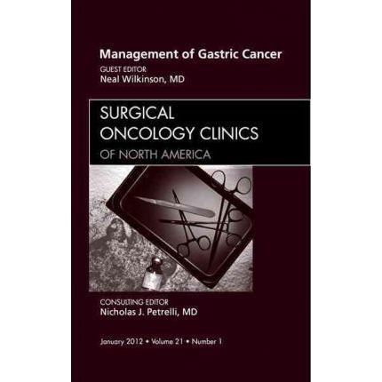 Management of Gastric Cancer, An Issue of Surgical Oncology Clinics: Volume 21-1