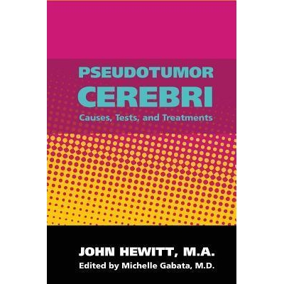 Pseudotumor Cerebri : Causes, Tests and Treatments