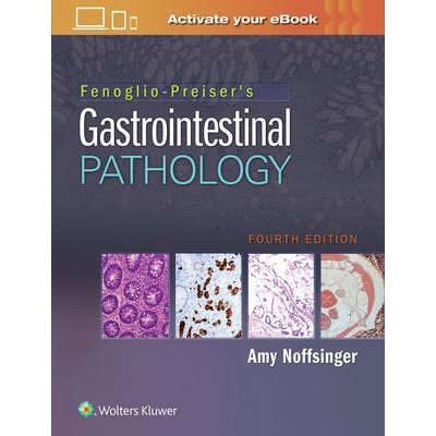 Fenoglio-Preiser`s Gastrointestinal Pathology, 4th Edition
