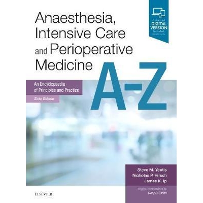 Anaesthesia, Intensive Care and Perioperative Medicine A-Z : An Encyclopaedia of Principles and Practice, 6th Edition