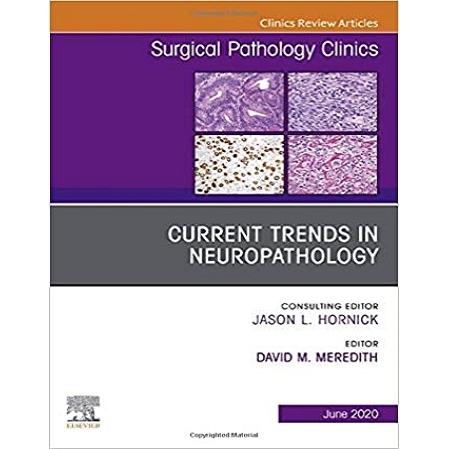Current Trends in Neuropathology, An Issue of Surgical Pathology Clinics, Volume 13-2