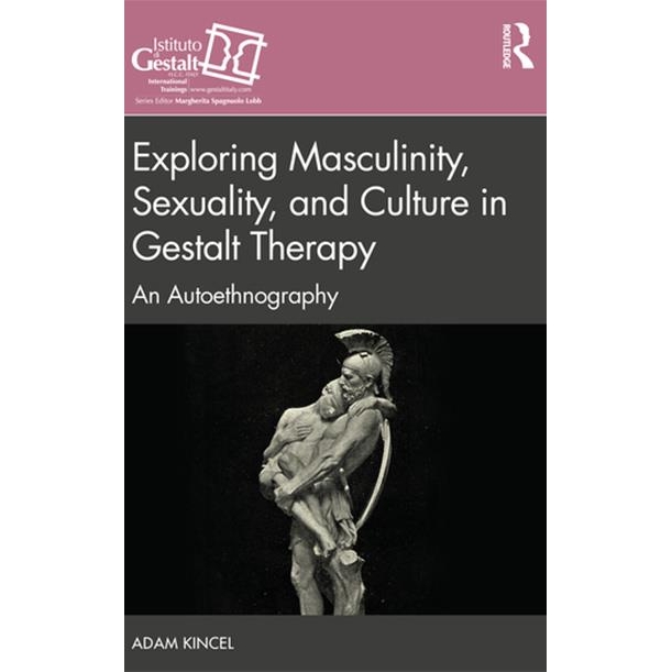 Exploring Masculinity, Sexuality, and Culture in Gestalt Therapy – Adam Kincel
