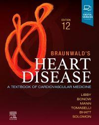 Braunwald`s Heart Disease: A Textbook of Cardiovascular Medicine, 12th Edition