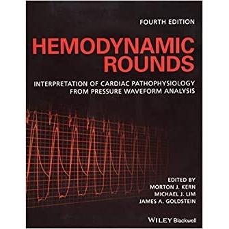 Hemodynamic Rounds: Interpretation of Cardiac Pathophysiology from Pressure Waveform Analysis 4th Edition