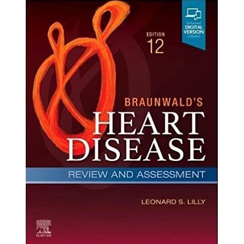 Braunwald`s Heart Disease Review and Assessment, 12th Edition