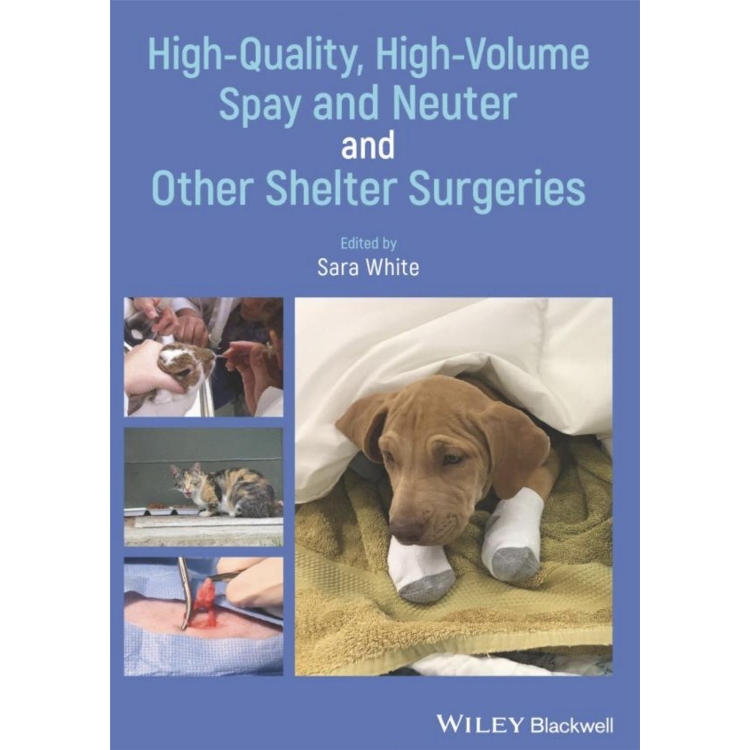 High-Quality, High-Volume Spay and Neuter and Other Shelter Surgeries, 1st Edition