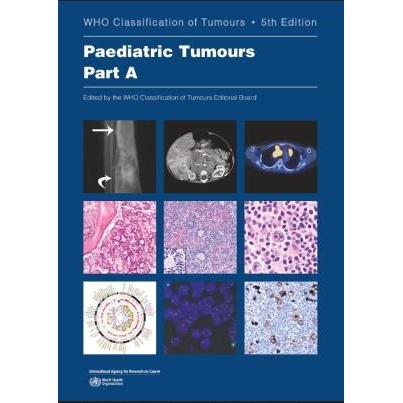 Paediatric Tumours, Part A + Part B (WHO Classification of Tumours, Series 5, Volume 7)