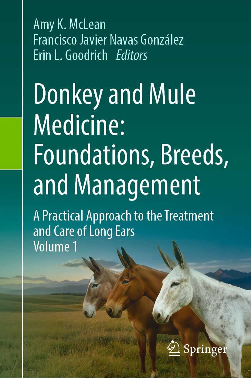Donkey and Mule Medicine: Foundations, Breeds, and Management: A Practical Approach to the Treatment and Care of Long Ears-Vol 1