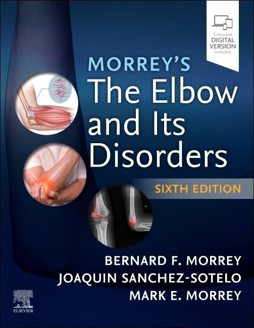 Morrey`s the Elbow and Its Disorders, 6th Edition