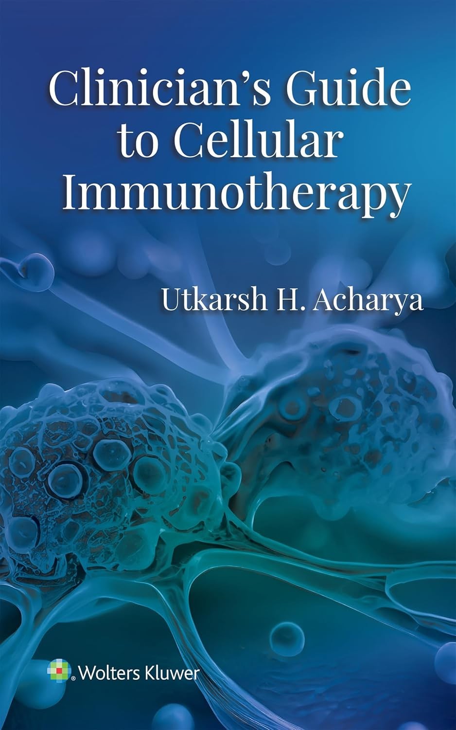 Clinician`s Guide to Cellular Immunotherapy