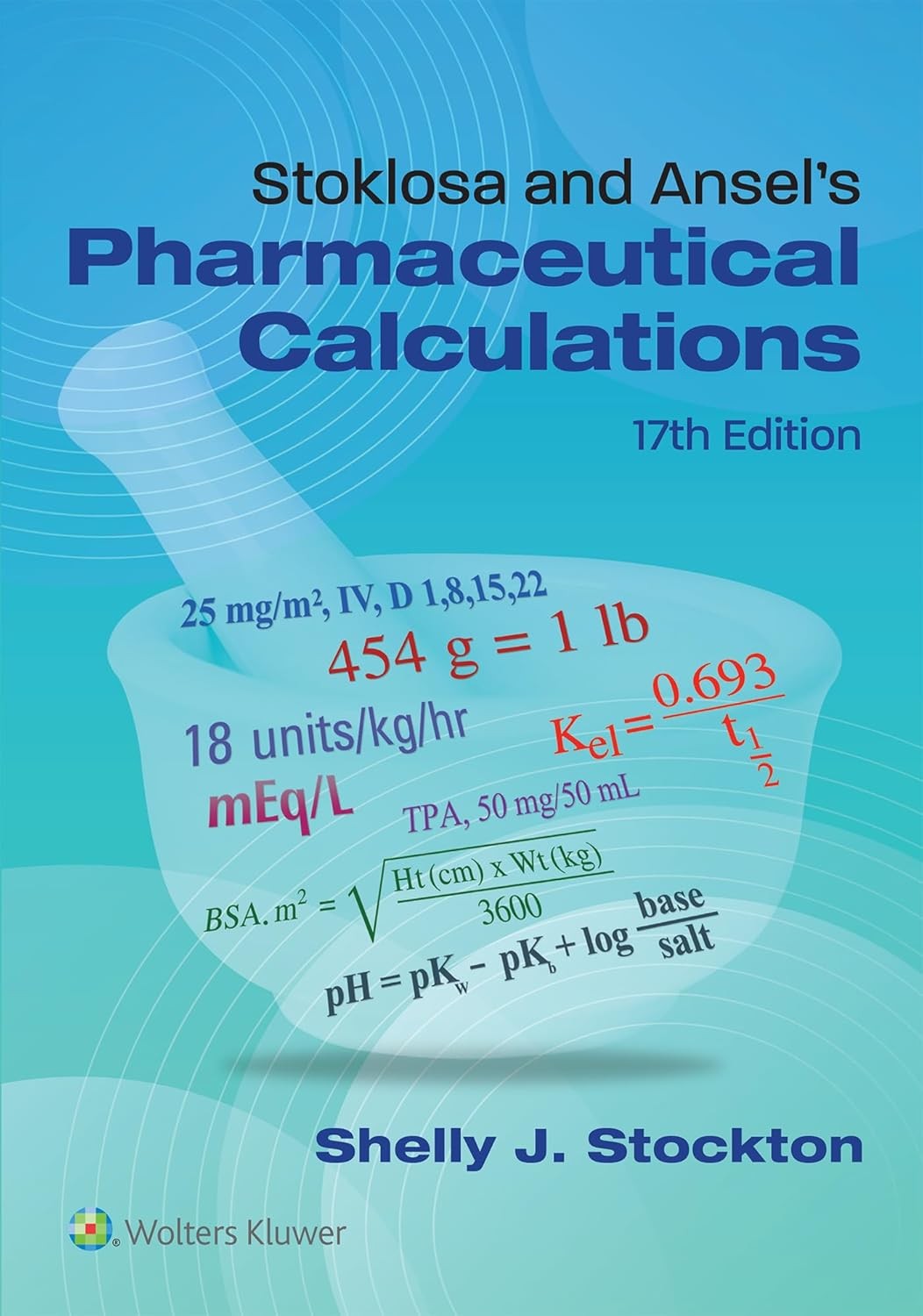 Stoklosa and Ansel`s Pharmaceutical Calculations, 17th Edition