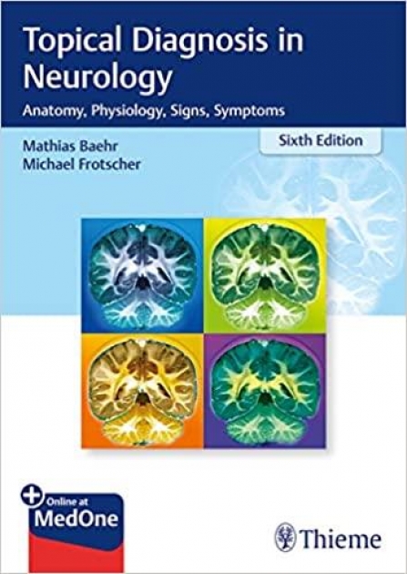 Topical Diagnosis in Neurology Anatomy Physiology, Signs Symptoms, 6th Edition
