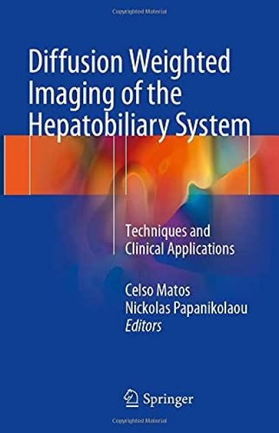 Diffusion Weighted Imaging of the Hepatobiliary System: Techniques and Clinical Applications, 1st Edition