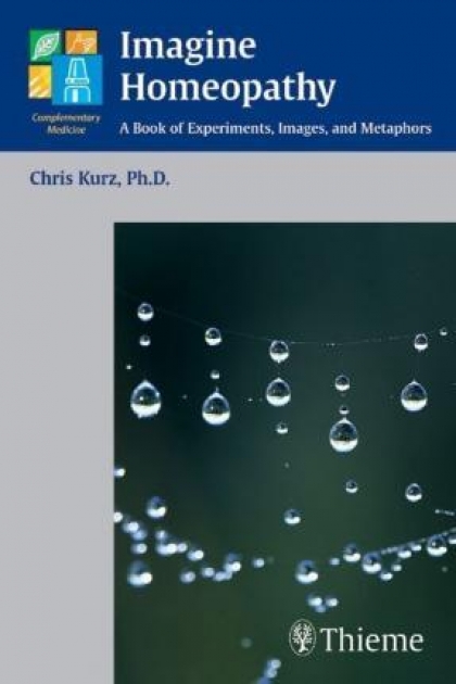 Imagine Homeopathy : A Book of Experiments, Images, and Metaphors, 1st Edition