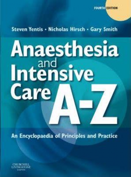 Anaesthesia and Intensive Care A-Z : An Encyclopedia of Principles and Practice, 4th Edition