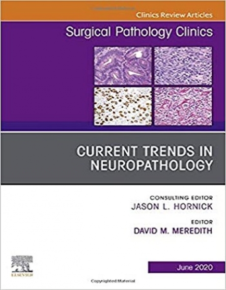 Current Trends in Neuropathology, An Issue of Surgical Pathology Clinics, Volume 13-2