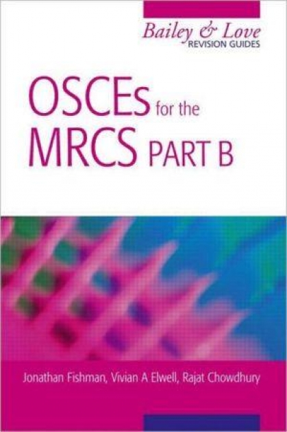 OSCEs for the MRCS Part B: A Bailey & Love Revision Guide: A Bailey & Love Revision Guide, 1st Edition