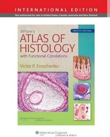 diFiore`s Atlas of Histology with Functional Correlations, 12th Edition