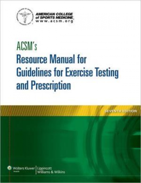 ACSM`s Resource Manual for Guidelines for Exercise Testing and Prescription, 7th Edition