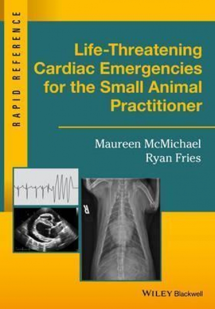 Life-Threatening Cardiac Emergencies for the Small Animal Practitioner, 1st Edition
