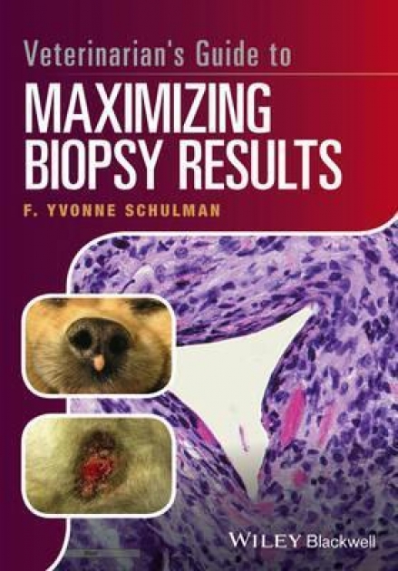 Veterinarian`s Guide to Maximizing Biopsy Results, 1st Edition
