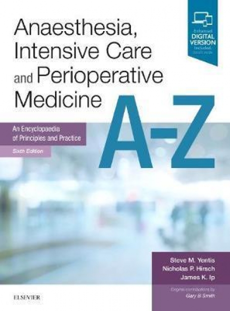 Anaesthesia, Intensive Care and Perioperative Medicine A-Z : An Encyclopaedia of Principles and Practice, 6th Edition
