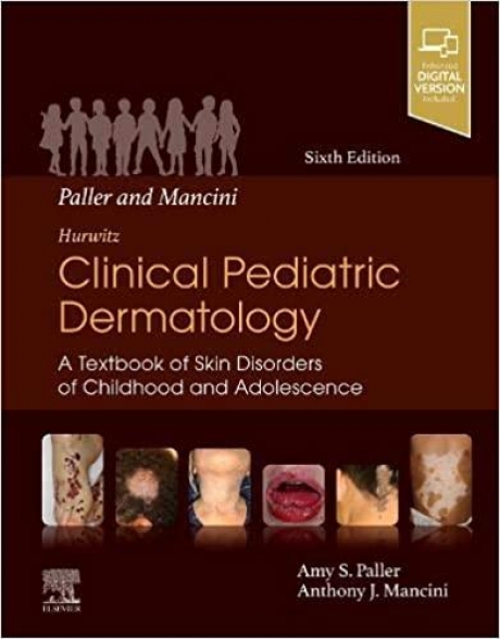 Paller and Mancini-Hurwitz Clinical Pediatric Dermatology: A Textbook of Skin Disorders of Childhood & Adolescence, 6th Edition