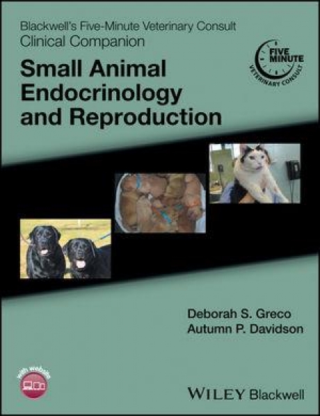 Blackwell`s Five-Minute Veterinary Consult Clinical Companion: Small Animal Endocrinology and Reproduction