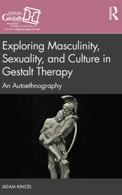 Exploring Masculinity, Sexuality, and Culture in Gestalt Therapy – Adam Kincel