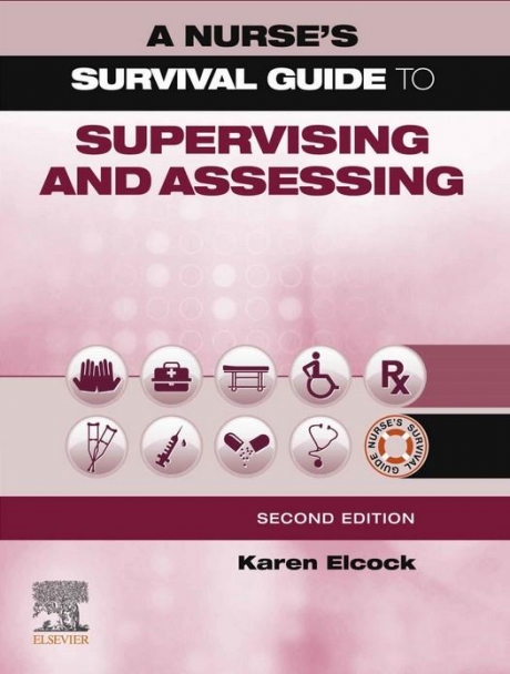 A Nurse`s Survival Guide to Supervising and Assessing, 2nd Edition