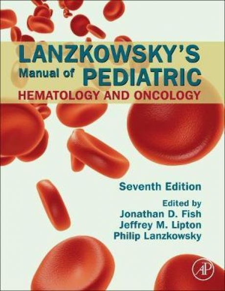 Lanzkowsky`s Manual of Pediatric Hematology and Oncology, 7th Edition