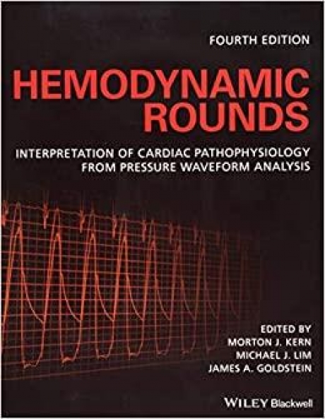 Hemodynamic Rounds: Interpretation of Cardiac Pathophysiology from Pressure Waveform Analysis 4th Edition