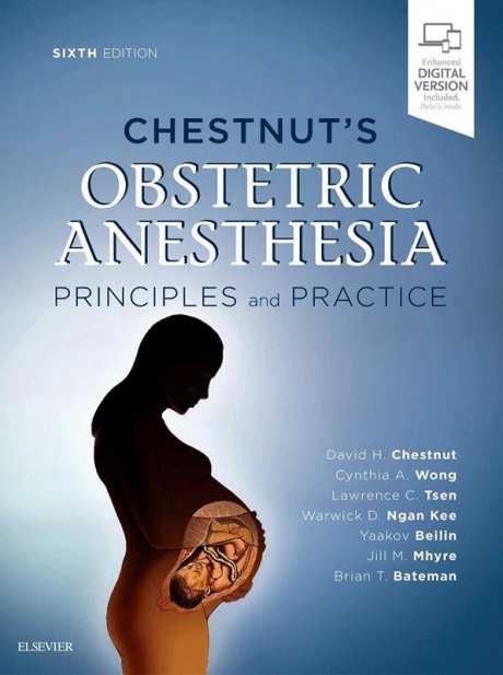 Chestnut`s Obstetric Anesthesia: Principles and Practice, 6th Edition
