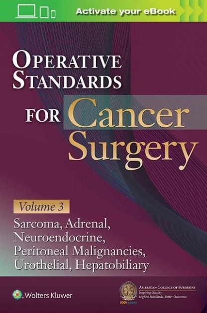 Operative Standards for Cancer Surgery: Sarcoma, Adrenal, Neuroendocrine, Peritoneal Malignancies, Urothelial, Hepatobiliary