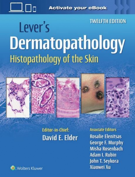 Lever`s Dermatopathology: Histopathology of the Skin, 12th Edition