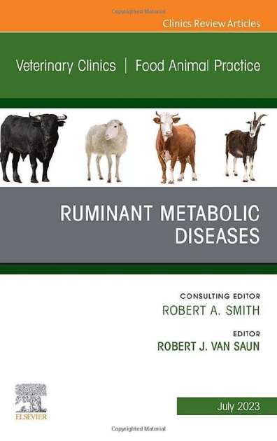 Ruminant Metabolic Diseases, An Issue of Veterinary Clinics of North America: Food Animal Practice, Volume 39-2
