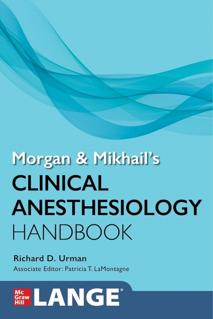 Morgan and Mikhail`s Clinical Anesthesiology Handbook