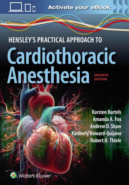 Hensley`s Practical Approach to Cardiothoracic Anesthesia, 7th Edition