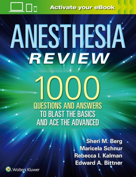 Anesthesia Review: 1000 Questions and Answers to Blast the BASICS and Ace the ADVANCED, 1st Edition