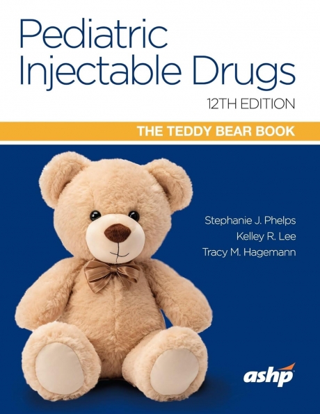 Pediatric Injectable Drugs (The Teddy Bear Book), 12th Edition