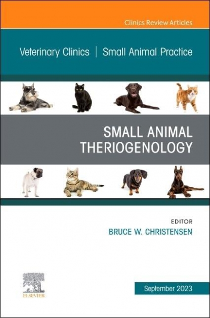 Small Animal Theriogenology Volume 53, Issue 5, An Issue of Veterinary Clinics of North America: Small Animal Practice, 1st Edit