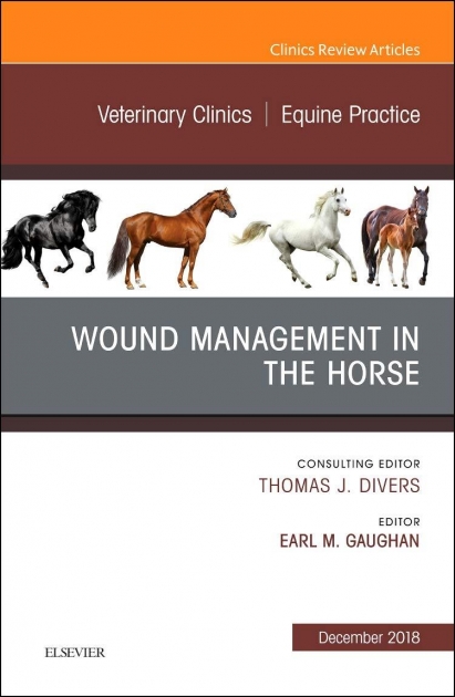 Wound Management in the Horse, An Issue of Veterinary Clinics of North America: Equine Practice
