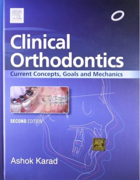 Clinical Orthodontics: Current Concepts, Goals and Mechanics, 2nd Edition
